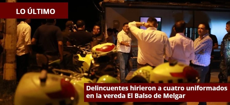 Delincuentes hirieron a cuatro uniformados en la vereda El Balso de Melgar