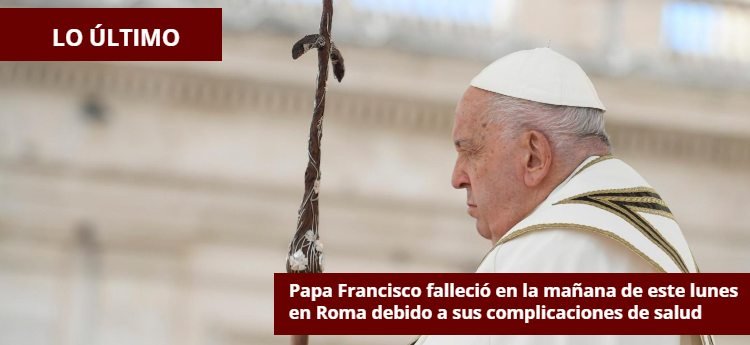 Papa Francisco falleció en la mañana de este lunes en Roma debido a sus complicaciones de salud